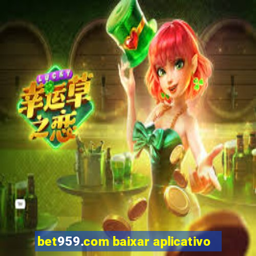 bet959.com baixar aplicativo